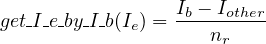 get I e-by I-b(I ) = Ib---Iother
            e       nr
