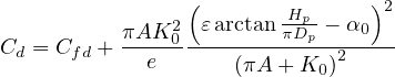                 (       Hp-    )2
          πAK20--εarctan-πDp --α0--
Cd = Cfd +  e       (πA + K0 )2
