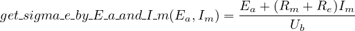                                  E  + (R   + R )I
get sigma-e by-E-a and I-m(Ea,Im ) =-a--m----e--m
                                        Ub
